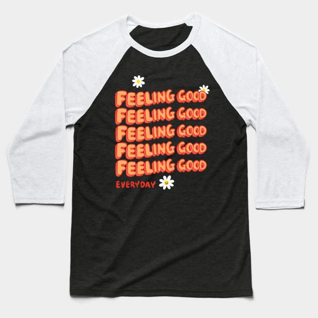 Feeling Good Everyday Baseball T-Shirt by Iniistudio